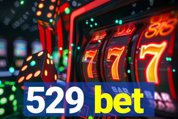 529 bet